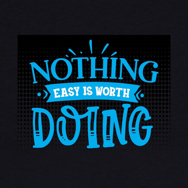 nothing easy is worth doing by CreativeIkbar Prints